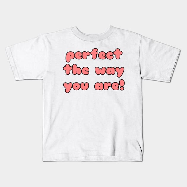 Perfect The Way You Are Kids T-Shirt by faiiryliite